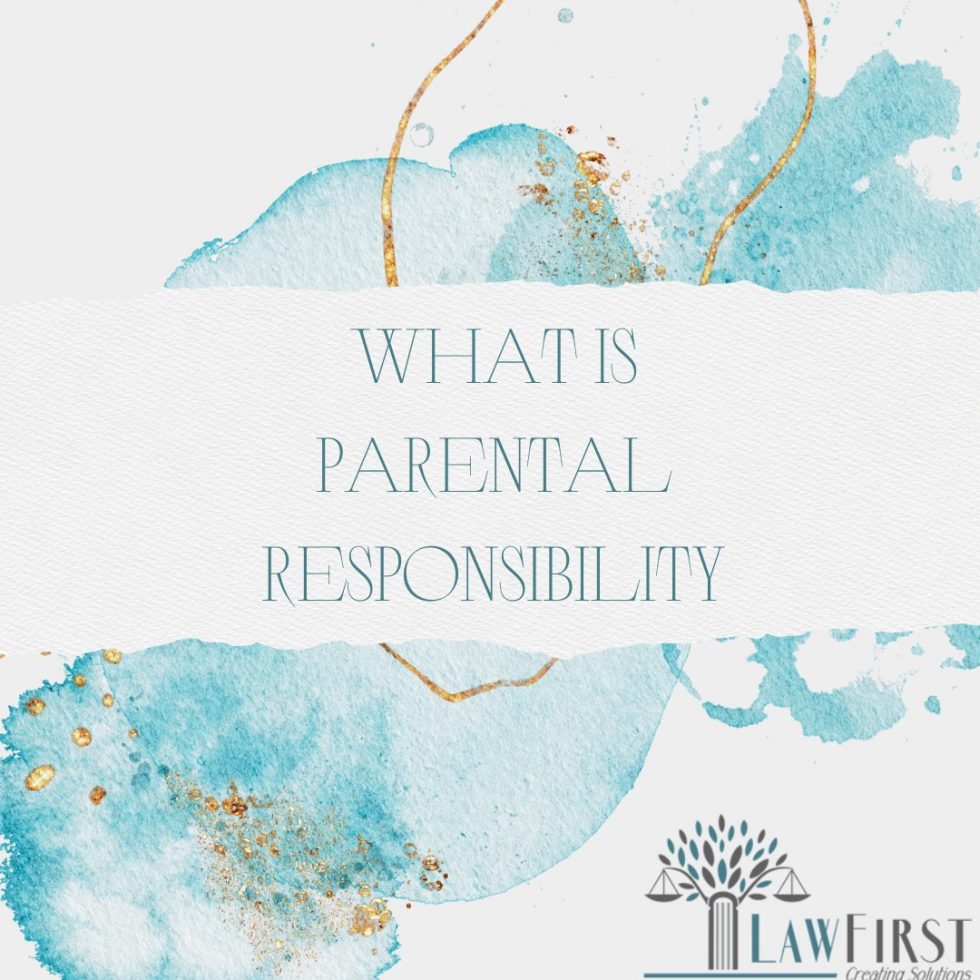 What Is Parental Responsibility | Law First Creating Solutions